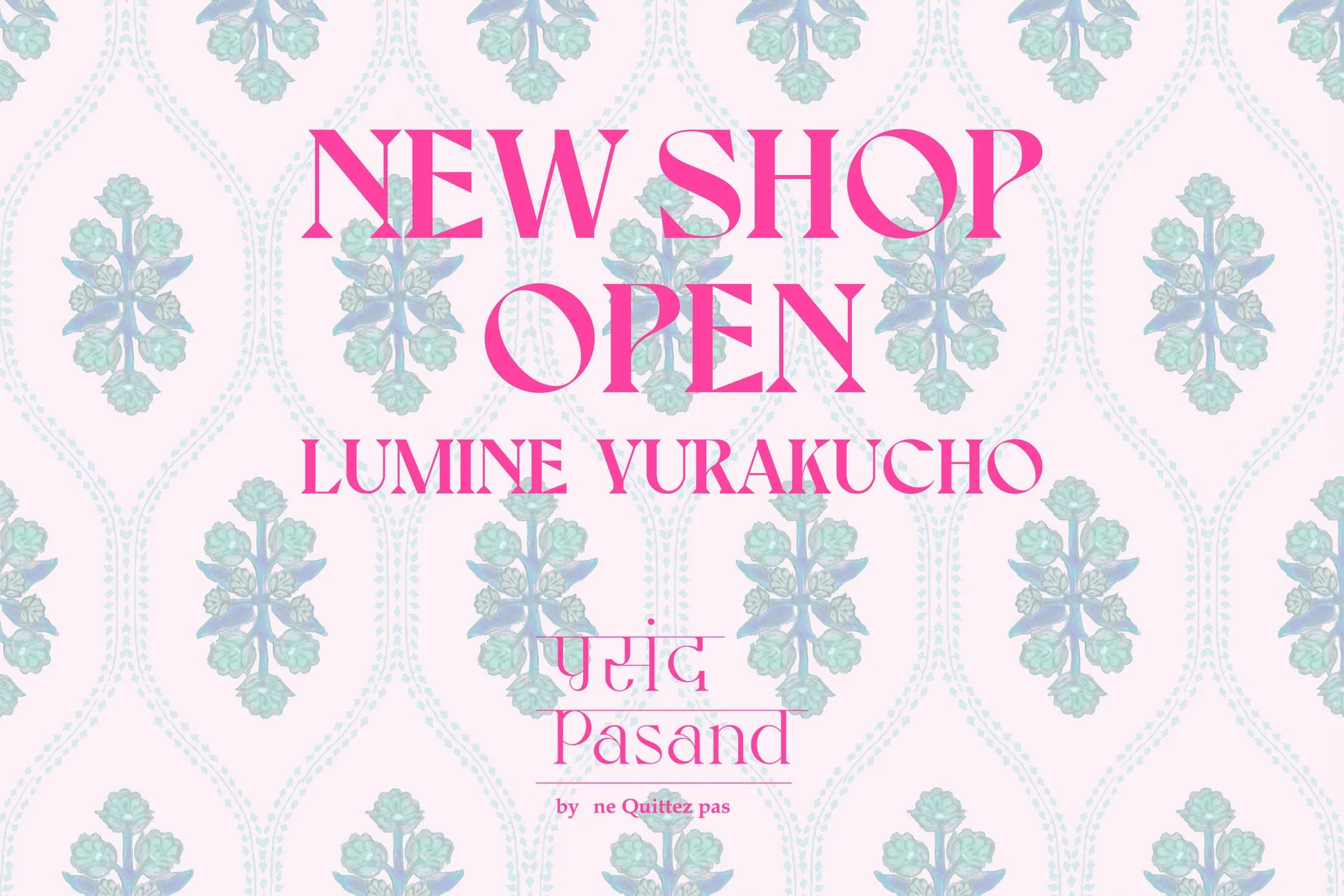 Pasand by ne Quittez pas ルミネ有楽町店オープン告知